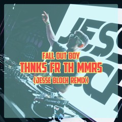 Fall Out Boy - THNKS FR TH MMRS (Jesse Bloch Remix) [FREE DL]