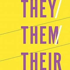 FREE PDF 🎯 They/Them/Their: A Guide to Nonbinary and Genderqueer Identities by  Eris