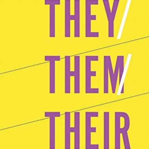 [Get] [PDF EBOOK EPUB KINDLE] They/Them/Their: A Guide to Nonbinary and Genderqueer I