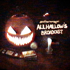 ALL HALLOW'S BROADCAST '22 (original trax)