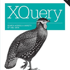 [DOWNLOAD] KINDLE ✏️ XQuery: Search Across a Variety of XML Data by  Priscilla Walmsl