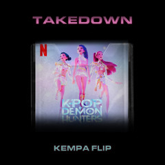 K-POP DEMON HUNTERS - TAKEDOWN [KEMPA FLIP]