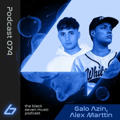 074 - Galo Azin, Alex Marttin | Black Seven Music Podcast
