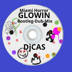 Miami Horror - GLOWIN (Bootleg-Dub-Mix-DjCas)