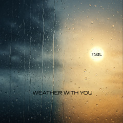 Weather with you (in the style of Crowded House)