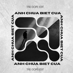 Cua X Anh Chưa Biết Em - TAD DOPE EDIT