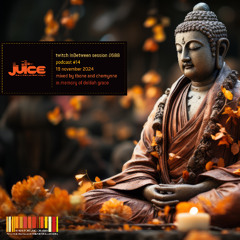 JUICE Podcast 14: 111924 / Mixed by tbone + Chemynne / in Memory of Delilah Grace