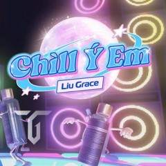 Liu Grace - Chìll Ý Em (TeddyGod Edit)