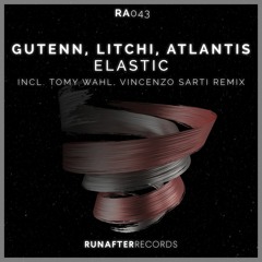 Atlantis, Gutenn, LITCHI - Elastic (Tomy Wahl Remix) [RunAfter Records]