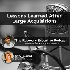 EP 88: Lessons Learned After Large Acquisitions with Kathy Frossard