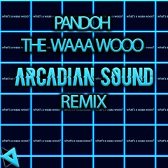 Pandoh - THE WAAA WOOO (Arcadian Sound Remix)