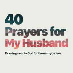 ACCESS EBOOK EPUB KINDLE PDF 40 Prayers for My Husband: Drawing Near to God for the M