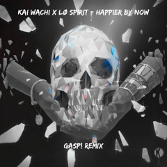 Kai Wachi X Lo Spirit - Happier By Now (Gasp! Remix)