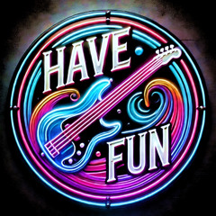 HAVE FUN