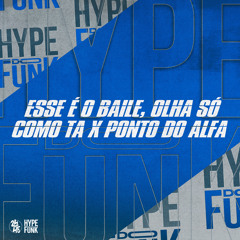 Esse É o Baile, Olha Só Como Ta X Ponto do Alfa