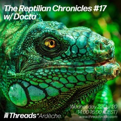 The Reptilian Chronicles #17 w/ Docta (Threads*ARDECHE) - 22-Jul-20