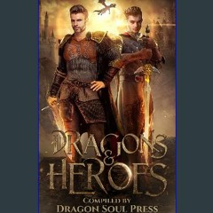 Ebook PDF  ⚡ Dragons and Heroes: A Dragon Soul Press Anthology Full Pdf