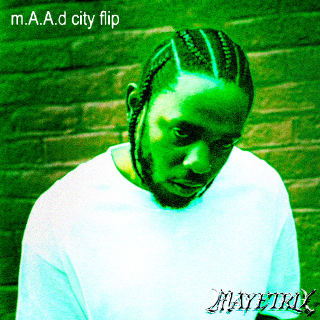 Stream Kendrick Lamar - m.A.A.d city (MAYETRIX Flip) by MAYETRIX