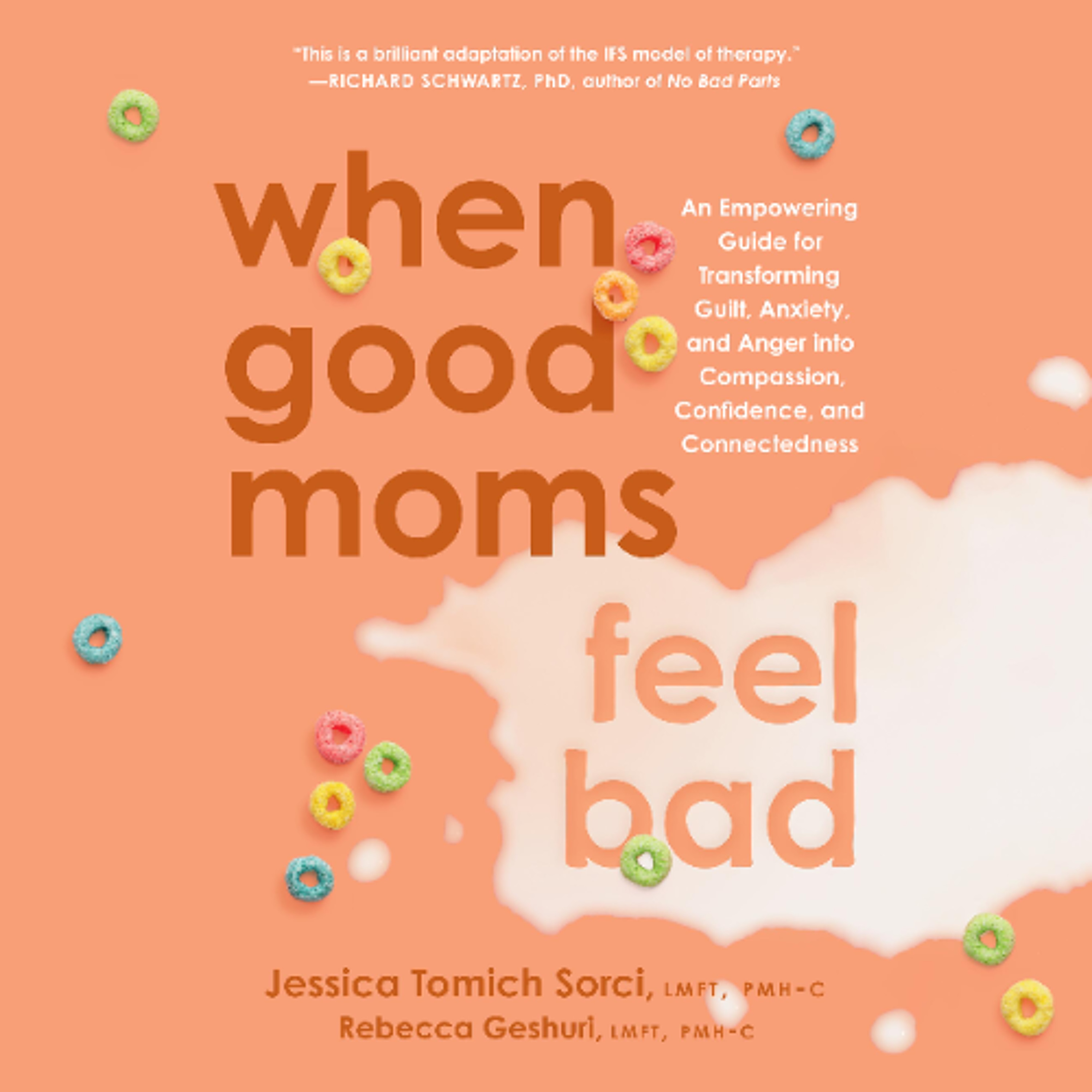 When Good Moms Feel Bad by Jessica Tomich Sorci LMFT, PMH-C Rebecca Geshuri LMFT, PMH-C Read by Christine Lakin