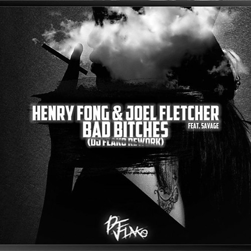 Henry Fong & Joel Fletcher Feat. Savage - Bad Bitches (DJ FLAKO Rework)