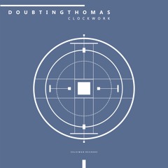 PREMIERE: DoubtingThomas - Clockwork [SUL017]