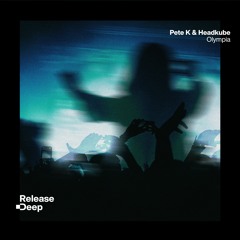 Pete K x Headkube - Olympia (Original Mix)