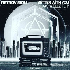 Retrovision - Better With You (Lucas Wellz Flip)