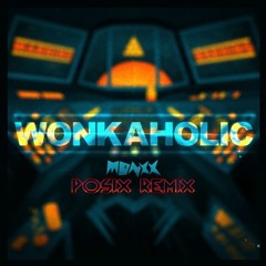 MONXX - WONKAHOLIC (Posix Remix)