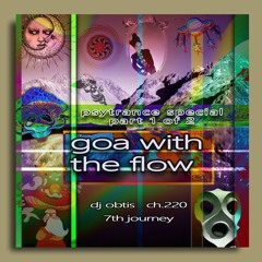 ch.220 (goa with the flow - psytrance special - part 1 of 2) (7th journey)