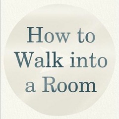 (Download PDF) How to Walk into a Room: The Art of Knowing When to Stay and When to Walk Away - Emil