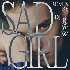 Sad Girl Remix By Dj R@W Ft Charlotte Cardin