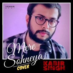 Mere Soneya | Kabir Singh | Cover By Yaman Beni