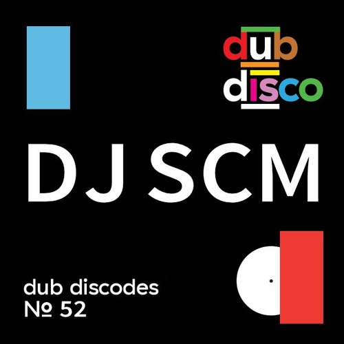 Dub Discodes #52: DJ SCM