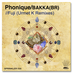 Phonique & Bakka (BR)- Fuji (Urmet K Remix) [Sprinkler]