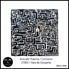 [M.N.L.035] Acoustic Trauma / Corrosivo / 27003 / Vara De Garganta - V.V.A.A. 004(Preview)