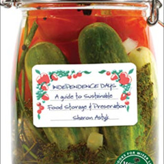 [Free] EPUB ✉️ Independence Days: A Guide to Sustainable Food Storage & Preservation