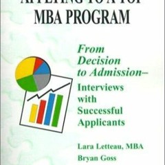 [EBOOK] READ Applying to a Top MBA Program: From Decision to Admission- Intervie