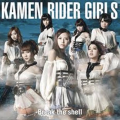 Kamen Rider Girls - Break the Shell