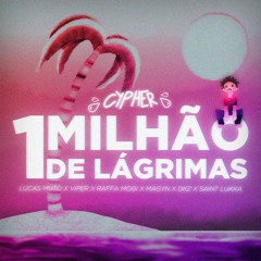Um Milhão de Lágrimas (feat. DKZ, Lucas Muto, Magyn, Raffa Mogi, Saint Lukka & ViperBeats)