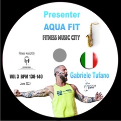 Presenter Gabriele Tufano Aqua Fit VOL 3  Bpm 136-140 Fitness Music City June 2022