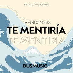 Luck Ra, Rusherking - Te Mentiría (Remix Mambo) Dusmusic