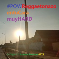 POWReggaetonazoentuCaramuyHARD. DJ Siglo 21 Avanza Sessions #174