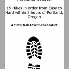 READ EPUB KINDLE PDF EBOOK Begin Your Hiking Journey: Portland, Oregon: 15 Hikes in order from Easy