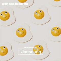 5.5th Team Rave Mentor's Mix - Jaeseung