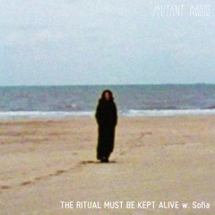 THE RITUAL MUST KEPT BE ALIVE  w. Sofia [13.07.2023]