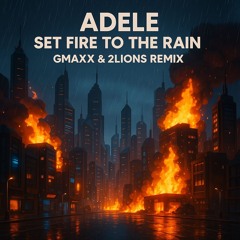 Adele - Set Fire To The Rain (GMAXX & 2Lions Remix)