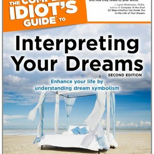 Read ❤️ PDF The Complete Idiot's Guide to Interpreting Your Dreams, 2ndEdition by  Marci Pliskin