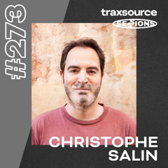 TRAXSOURCE LIVE! SESSIONS #273 - Christophe Salin