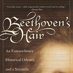 Access EPUB ✅ Beethoven's Hair: An Extraordinary Historical Odyssey and a Scientific