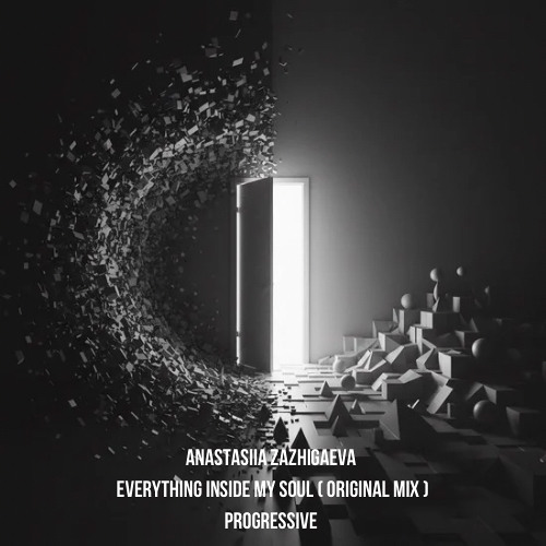 ANASTASIIA ZAZHIGAEVA - Everything Inside My Soul (Original mix)